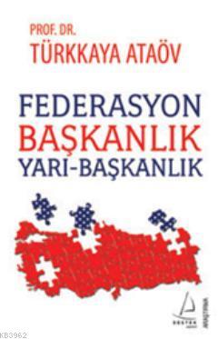 Federasyon Başkanlık - Yarı-Başkanlık - Türkkaya Ataöv | Yeni ve İkinc