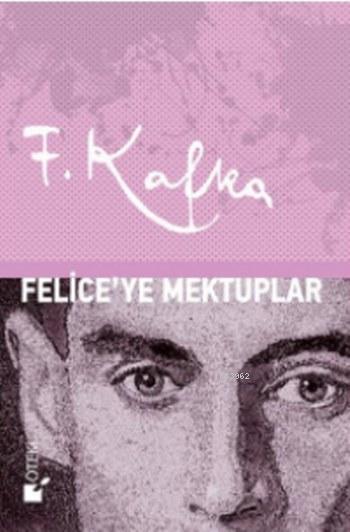 Felice'ye Mektuplar - Franz Kafka | Yeni ve İkinci El Ucuz Kitabın Adr
