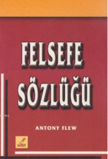 Felsefe Sözlüğü - Antony Flew- | Yeni ve İkinci El Ucuz Kitabın Adresi