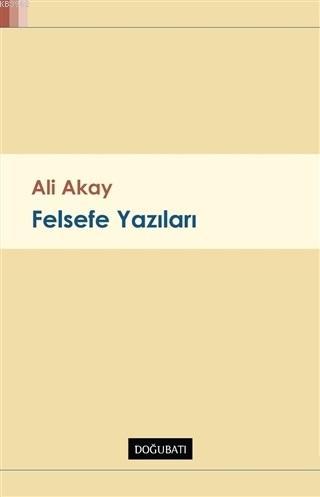 Felsefe Yazıları - Ali Akay | Yeni ve İkinci El Ucuz Kitabın Adresi