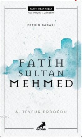 Fethin Babası Fatih Sultan Mehmed - A. Teyfur Erdoğdu | Yeni ve İkinci