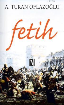 Fetih - A. Turan Oflazoğlu | Yeni ve İkinci El Ucuz Kitabın Adresi