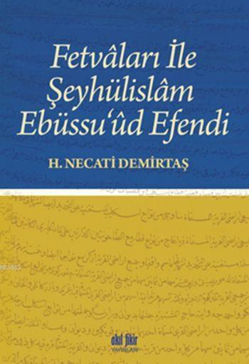 Fetvâları ile Şeyhülislâm Ebüssu'ûd Efendi - H. Necati Demirtaş | Yeni