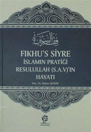 Fıkhu's Siyre İslamın Pratiği Resullah (S.A.V)'ın Hayatı - Orhan Aktep