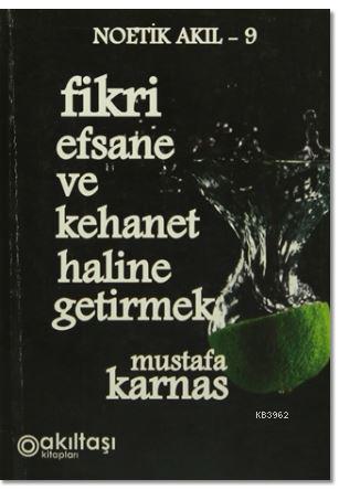 Fikri Efsane ve Kehanet Haline Getirmek - Mustafa Karnas- | Yeni ve İk