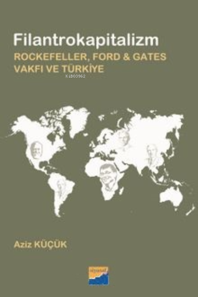 Filantrokapitalizm Rockefeller, Ford - Gates Vakfı ve Türkiye - Aziz K