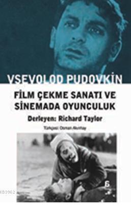 Film Çekme Sanatı ve Sinemada Oyunculuk - Vsevolod I. Pudovkin | Yeni 