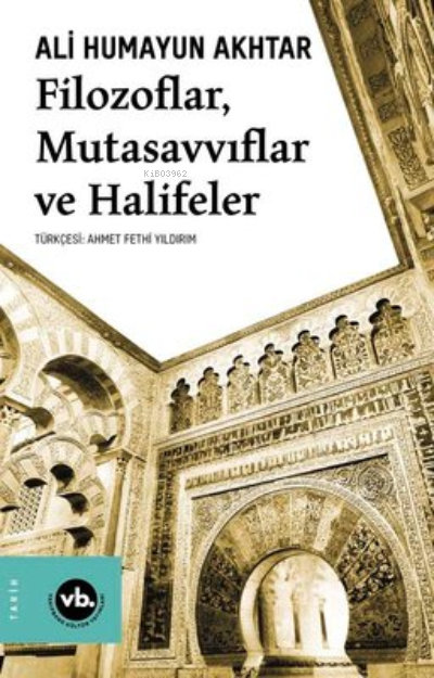 Filozoflar Mutasavvıflar Halifeler - Ali Humayun Akhtar | Yeni ve İkin