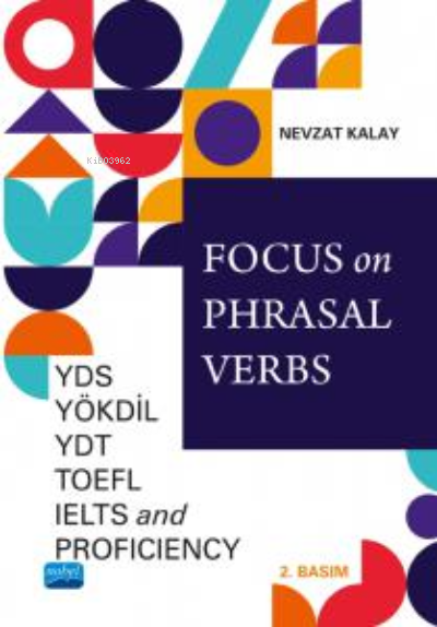 Focus on Phrasal Verbs;YDS, YÖKDİL, YDT, TOEFL, IELTS, And Proficiency