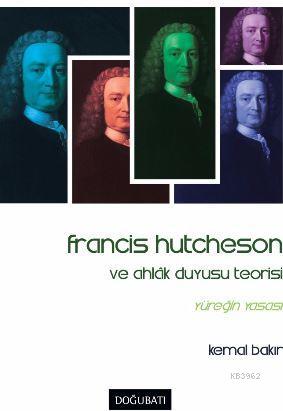 Francis Hutcheson ve Ahlak Duyusu Teorisi - Kemal Bakır | Yeni ve İkin