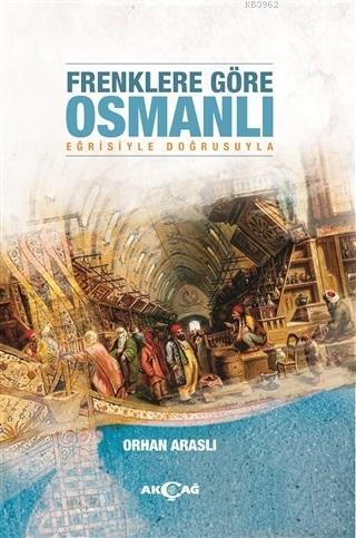Frenklere Göre Osmanlı - Orhan Araslı | Yeni ve İkinci El Ucuz Kitabın