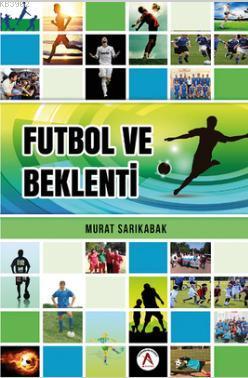 Futbol ve Beklenti - Murat Sarıkabak | Yeni ve İkinci El Ucuz Kitabın 