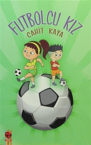 Futbolcu Kız - Cahit Kaya | Yeni ve İkinci El Ucuz Kitabın Adresi