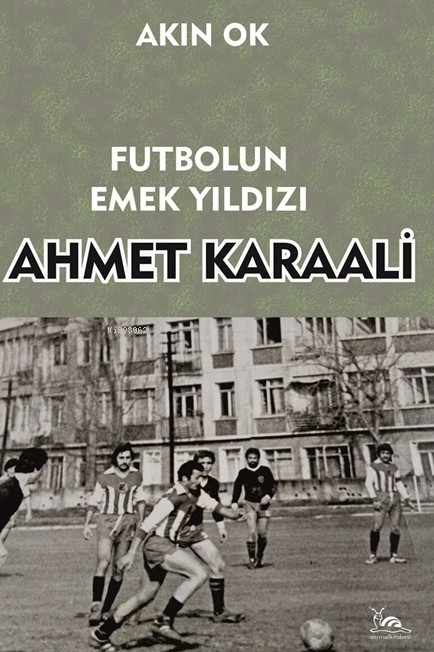 Futbolun Emek Yıldızı Ahmet Karaali - Akın Ok | Yeni ve İkinci El Ucuz