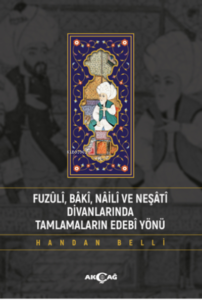 Fuzuli Baki Naili ve Neşati Divanlarında Tamlamaların Edebi Yönü - Han