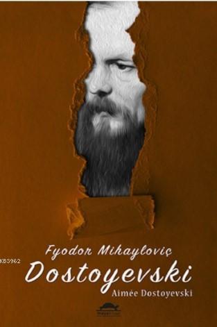Fyodor Mihayloviç Dostoyevski'nin Hayatı - Aimee Dostoyevski | Yeni ve