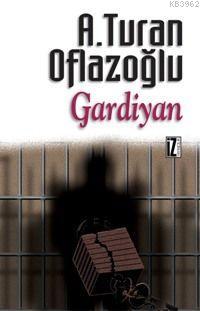 Gardiyan - A. Turan Oflazoğlu | Yeni ve İkinci El Ucuz Kitabın Adresi