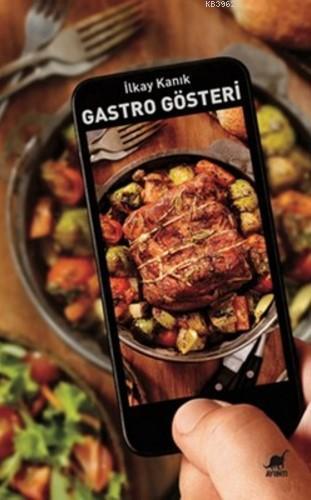 Gastro Gösteri - İlkay Kanık | Yeni ve İkinci El Ucuz Kitabın Adresi
