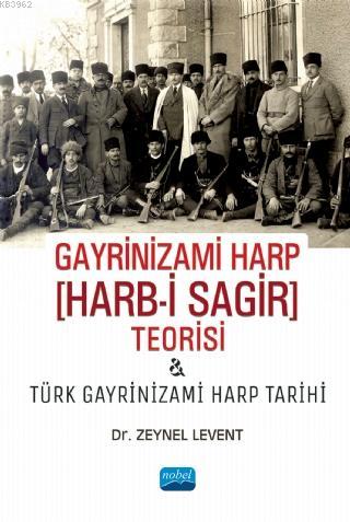Gayrinizami Harp [Harb-i Sagir] Teorisi ve Türk Gayrinizami Harp Tarih
