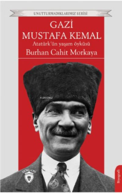 Gazi Mustafa Kemal;Atatürk’ün Yaşam Öyküsü - Burhan Cahit Morkaya | Ye