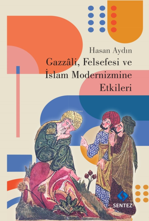 Gazzali, Felsefesi ve İslam Modernizmine Etkileri - Hasan Aydın | Yeni