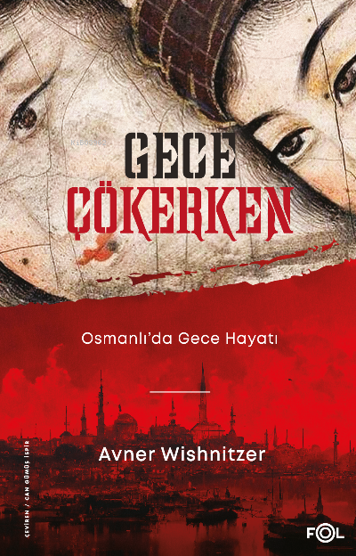 Gece Çökerken – Osmanlı’da Gece Hayatı - Avner Wishnitzer | Yeni ve İk