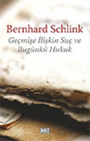 Geçmişe İlişkin Suç ve Bugünkü Hukuk - Bernhard Schlink- | Yeni ve İki