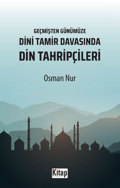 Geçmişten Günümüze Dini Tamir Davasında Din Tahripçileri - Osman Nur |