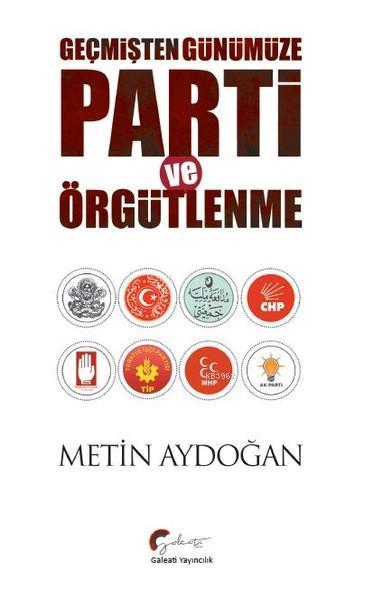 Geçmişten Günümüze Parti ve Örgütlenme - Metin Aydoğan | Yeni ve İkinc