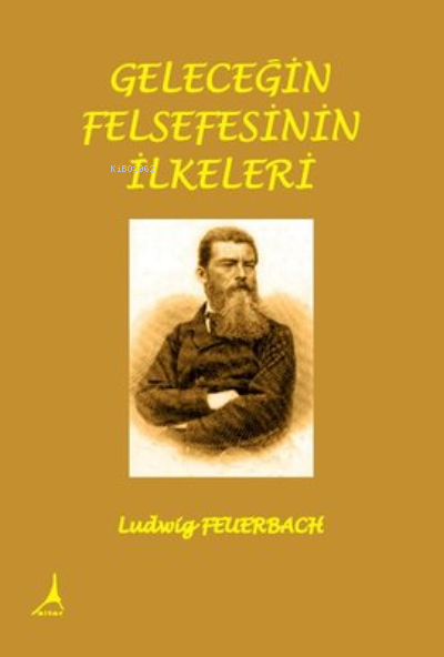 Geleceğin Felsefesinin İlkeleri - Ludwig Feuerbach- | Yeni ve İkinci E