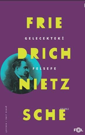 Gelecekteki Felsefe - Friedrich Nietzsche | Yeni ve İkinci El Ucuz Kit
