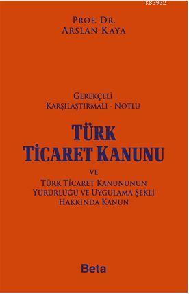 Gerekçeli Türk Ticaret Kanunu - Arslan Kaya | Yeni ve İkinci El Ucuz K
