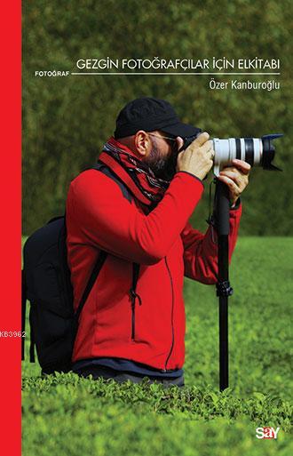 Gezgin Fotoğrafçılar İçin Elkitabı - Özer Kanburoğlu | Yeni ve İkinci 