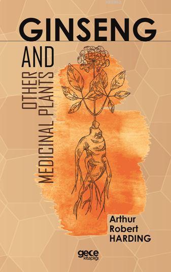 Ginseng and Other Medicinal Plants - Arthur Robert Harding | Yeni ve İ