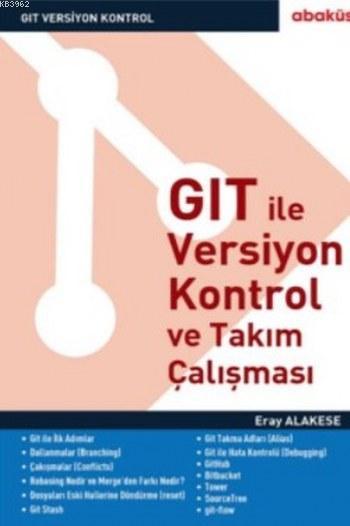 GIT ile Versiyon Kontrol ve Takım Çalışması - Eray Alakese | Yeni ve İ