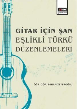 Gitar İçin Şan Eşlikli Türkü Düzenlemeleri - Erhan Zeteroğlu | Yeni ve
