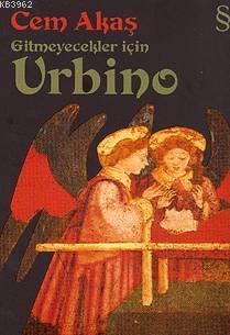 Gitmeyecekler İçin Urbino - Cem Akaş | Yeni ve İkinci El Ucuz Kitabın 