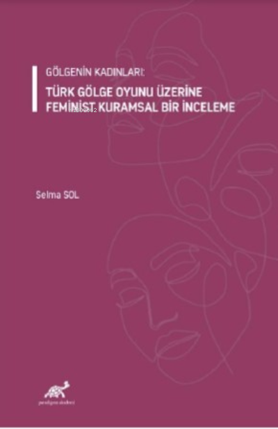 Gölgenin Kadınları: Türk Gölge Oyunu Üzerine Feminist Kuramsal Bir İnc