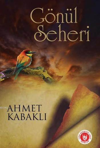 Gönül Seheri - Ahmet Kabaklı | Yeni ve İkinci El Ucuz Kitabın Adresi