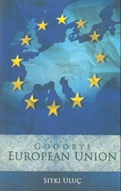 Good Bye European Union Sıtkı Uluç - Sıtkı Uluç | Yeni ve İkinci El Uc