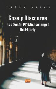 Gossip Discourse as a Social Practice Amongst the Elderly - Tuğba Asla