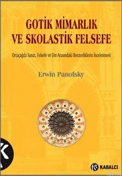 Gotik Mimarlık ve Skolastik Felsefe - Erwin Panofsky- | Yeni ve İkinci