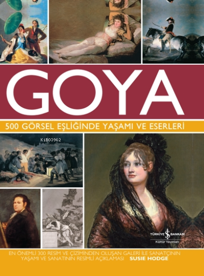 Goya 500 Görsel Eşliğinde Yaşamı ve Eserleri - Susie Hodge | Yeni ve İ
