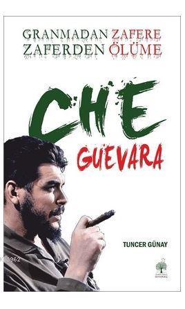 Granmadan Zafere Zaferden Ölüme Che Guevara - Tuncer Günay- | Yeni ve 