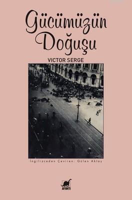 Gücümüzün Doğuşu - Victor Serge | Yeni ve İkinci El Ucuz Kitabın Adres