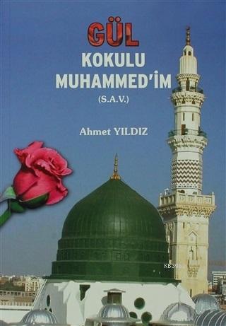 Gül Kokulu Muhammedim - Ahmet Yıldız | Yeni ve İkinci El Ucuz Kitabın 