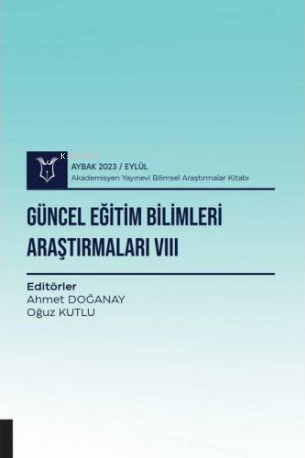 Güncel Eğitim Bilimleri Araştırmaları VIII - Ahmet Doğanay | Yeni ve İ