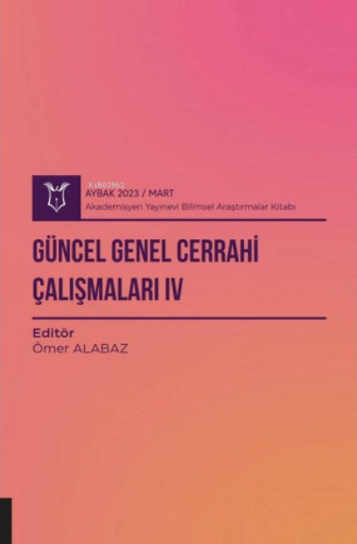 Güncel Genel Cerrahi Çalışmaları IV ( Aybak 2023 Mart ) - Ömer Alabaz 