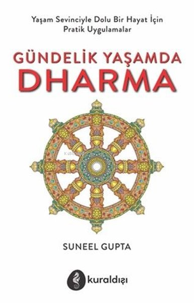 Gündelik Yaşamda Dharma;Yaşam Sevinciyle Dolu Bir Hayat İçin Pratik Uy
