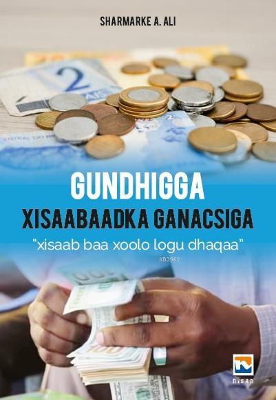 Gundhigga Xisaabaadka Ganacsiga (Somalice) - Sharmarke Abdullahi Ali |